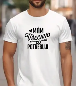 Tričko – Mám všechno, co potřebuji