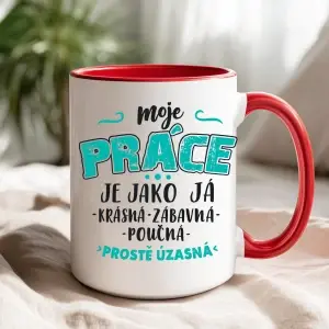 Hrnek Moje práce je jako já – prostě úžasná