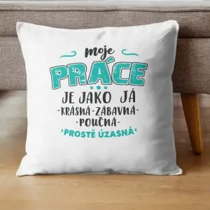 Dekorační polštář Moje práce je jako já – prostě úžasná