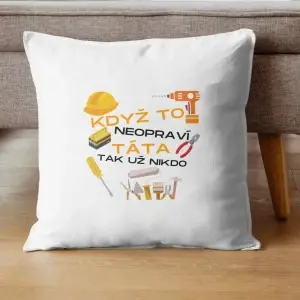 Dekorační polštář Když to neopraví táta, tak už nikdo