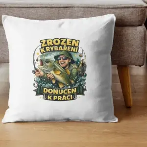 Dekorační polštář – Zrozen k rybaření, donucen k práci