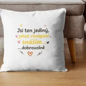 Polštář „Jsi ten jediný, jehož chrápání snáším dobrovolně“