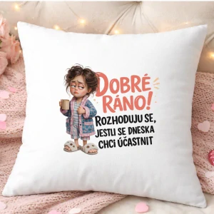 Polštář Dobré ráno – Rozhoduju se, jestli se dneska chci účastnit