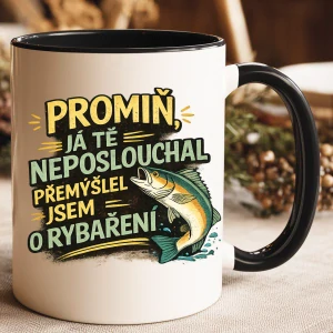 Keramický hrnek Promiň já tě neposlouchal přemýšlel jsem o rybaření