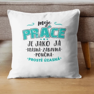 Dekorační polštář Moje práce je jako já – prostě úžasná